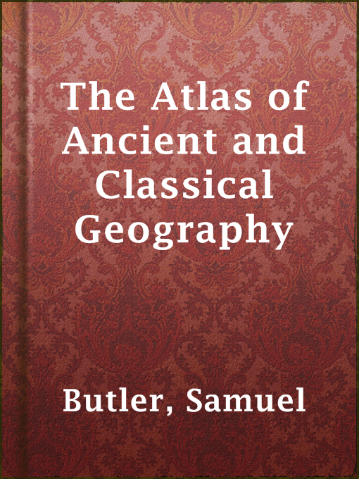 Title details for The Atlas of Ancient and Classical Geography by Samuel Butler - Available